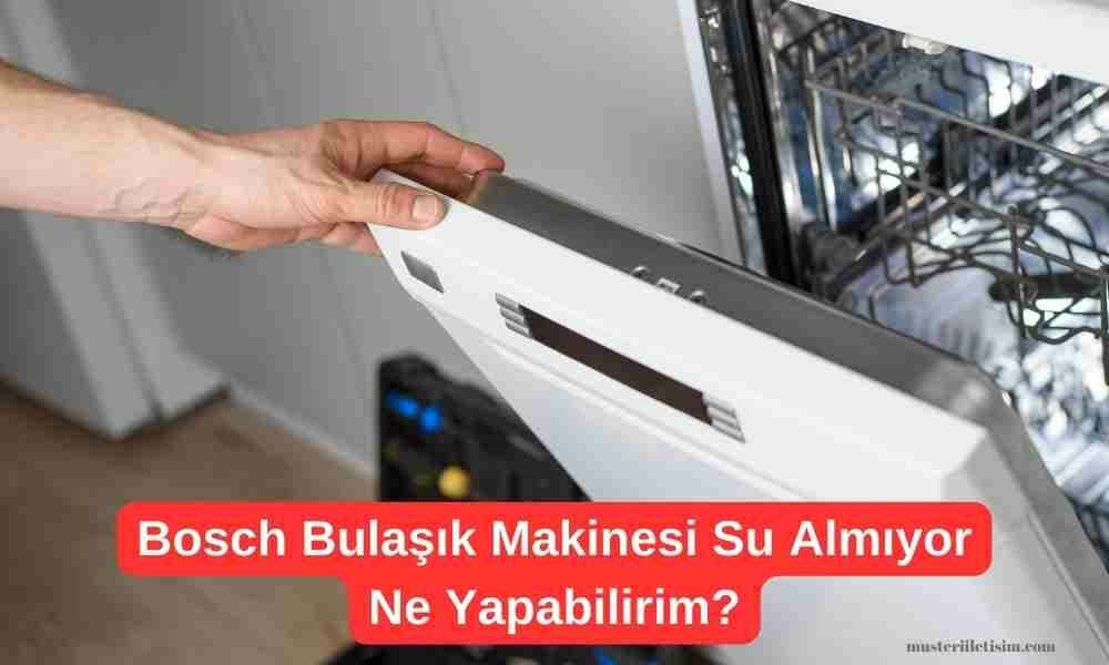 Bosch bulaşık makinesi neden su almaz?